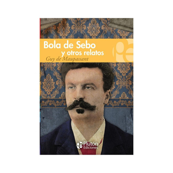 Bola De Sebo Y Otros Relatos, De Guy De Maupassant., Vol. No Especificado / No Corresponde. Editorial Plutón Ediciones, Tapa Blanda En Español, 0