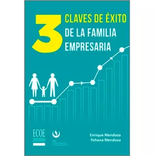 3 Claves De Éxito De La Familia Empresaria, De Mendoza Enrique / Mendoza. Editorial Ecoe Ediciones, Tapa Blanda, Edición Ecoe Ediciones En Español, 2017