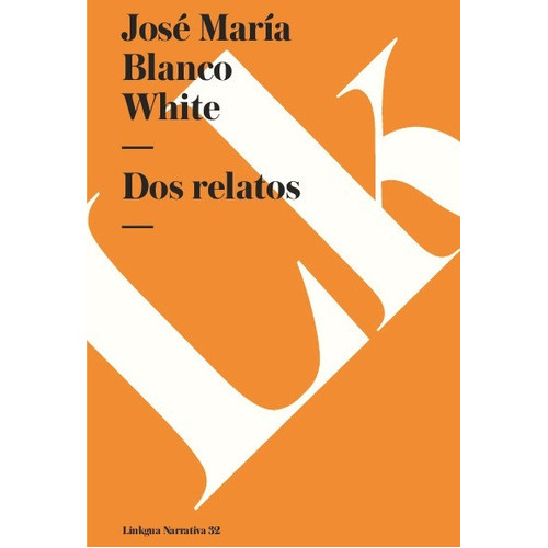 Dos Relatos. Costumbres Húngaras Y El Alcázar De Sevilla, De José María Blanco White. Editorial Linkgua Red Ediciones En Español