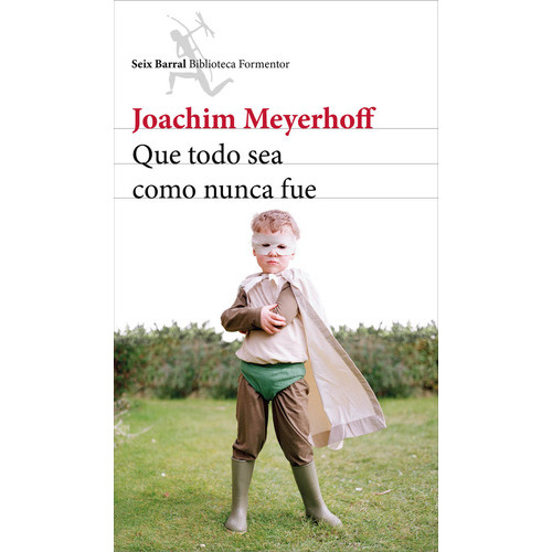 Que Todo Sea Como Nunca Fue, De Meyerhoff, Joachim. Editorial Seix Barral, Tapa Blanda En Español