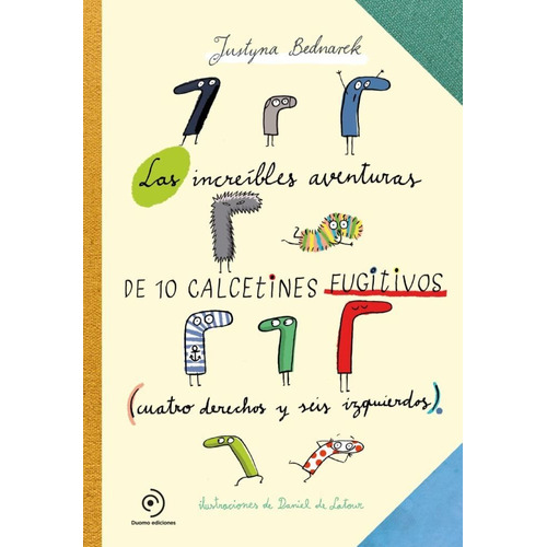 Libro Las Increibles Aventuras De 10 Calcetines Fugitivos De, De Justyna Bednarek. Editorial Duomo En Español