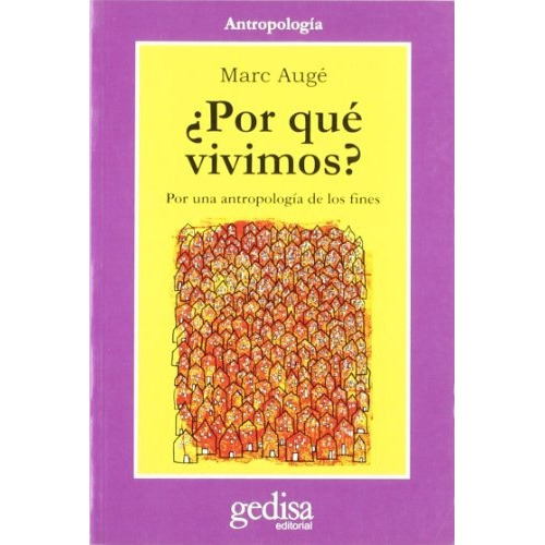 Por Qué Vivimos?, De Marc Auge. Editorial Gedisa, Tapa Blanda, Edición 1 En Español