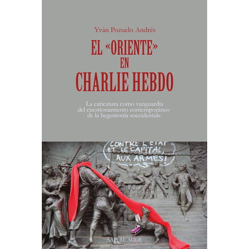 El «oriente» En Charlie Hebdo, De Yván Pozuelo Andrés. Editorial Editorial Sapere Aude, Tapa Blanda En Español, 2023