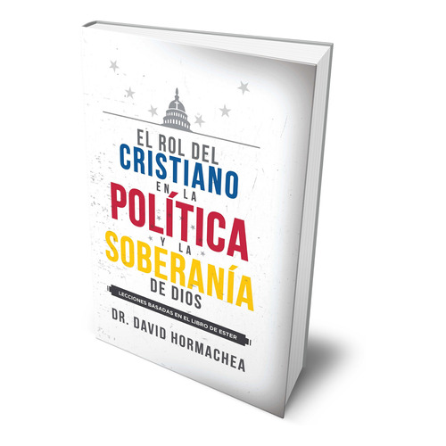 El Rol Del Cristiano En La Política Y La Soberanía De Dios