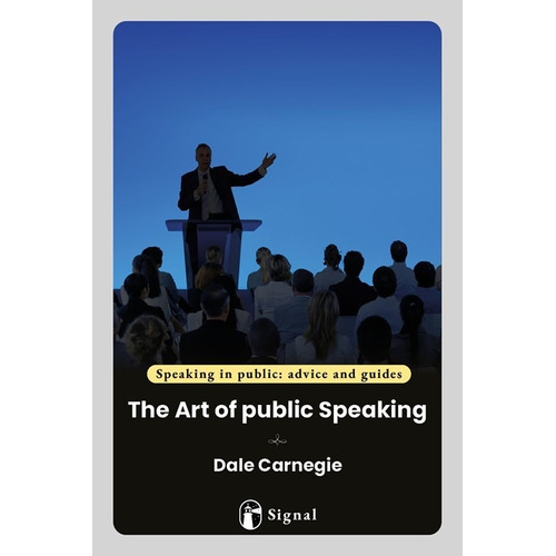 Libro The Art Of Public Speaking - Dale Carnegie - Signal