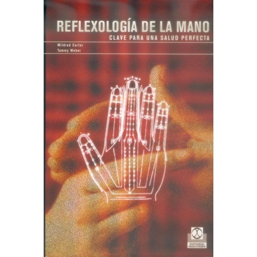 Reflexologia De La Mano. Clave Para Una Salud Perfecta
