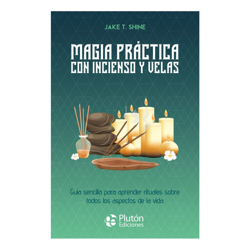 Magia Practica Con Incienso Y Velas: No Aplica, De Shine, Jake T.. Editorial Pluton, Tapa Blanda En Español
