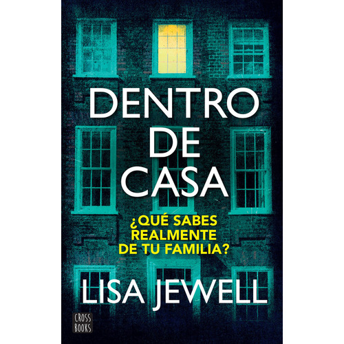 Dentro De Casa: ¿Qué sabés realmente de tu familia?, de Lisa Jewell., vol. 1.0. Editorial CROSSBOOKS, tapa blanda, edición 1 en español, 2023