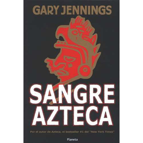 Sangre Azteca (Tapa Rústica), de Jennings, Gary. Serie Planeta Internacional Editorial Planeta México, tapa blanda en español, 2007