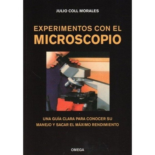 EXPERIMENTOS CON EL MICROSCOPIO, de COLL MORALES, JULIO. Editorial Omega, tapa blanda en español