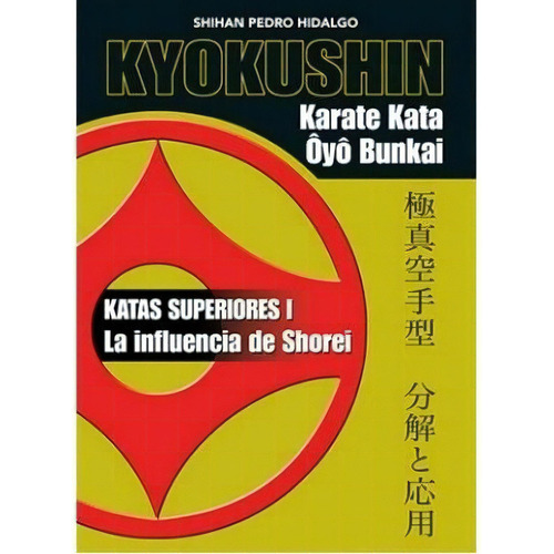 Kyokushin Karate Kata Oyo Bunkai - Katas Superiores, De Pedro Hidalgo Marti. Editorial Alas En Español