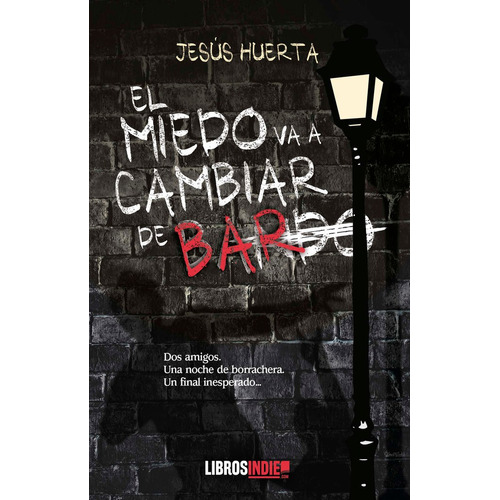 El Miedo Va A Cambiar De Bar, De Huerta, Jesús. Editorial Libros Indie, Tapa Blanda En Español