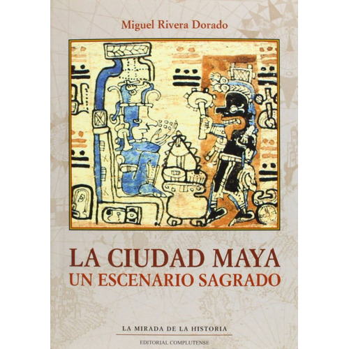 Dorado La Ciudad Maya Un Escenario Sagrado, De Miguel Rivera., Vol. 0. Editorial Complutense, Tapa Blanda En Español, 2008
