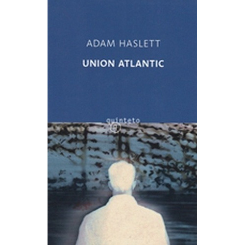 Union Atlantic - Adam Haslett, De Adam Haslett. Editorial Quinteto En Español