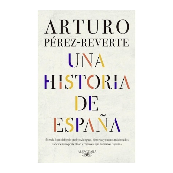 Una Historia De España - Arturo Perez Reverte - Alfaguara Rh