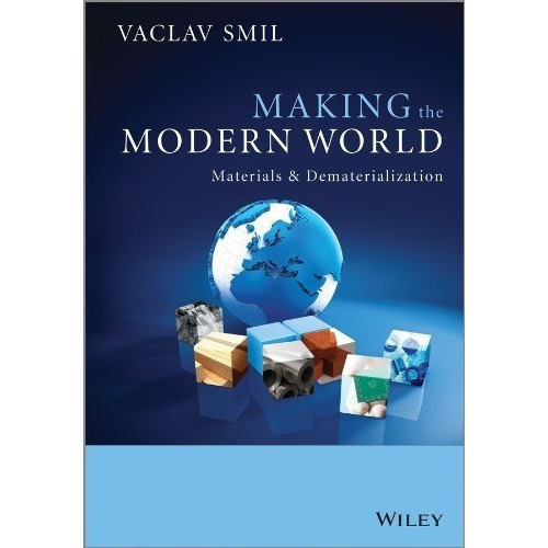 Making The Modern World : Materials And Dematerialization, De Vaclav Smil. Editorial John Wiley And Sons Ltd, Tapa Blanda En Inglés