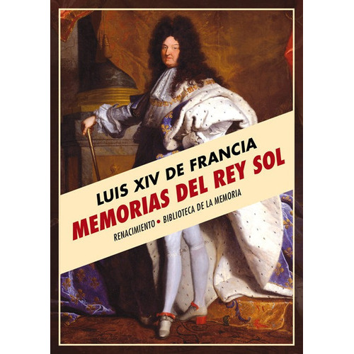 Memorias del Rey Sol, de Luis XIV de Francia. Editorial Renacimiento, tapa blanda en español