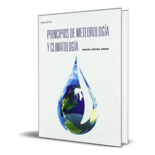 PRINCIPIOS DE METEOROLOGIA Y CLIMATOLOGIA, de MANUEL LEDESMA JIMENO. Editorial S.A. EDICIONES PARANINFO, tapa blanda en español, 2011