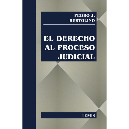 Derecho Al Proceso Judicial: Derecho Al Proceso Judicial, De Pedro J. Bertolino. Editorial Temis, Tapa Blanda, Edición 1 En Español, 2013