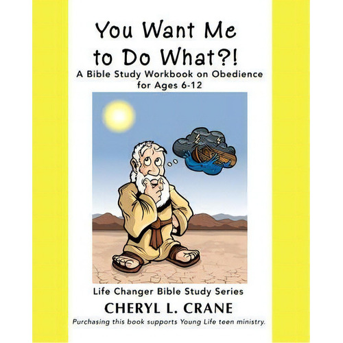 You Want Me To Do What?! : A Bible Study Workbook On Obedience For Ages 6-12, De Cheryl L Crane. Editorial Iuniverse, Tapa Blanda En Inglés