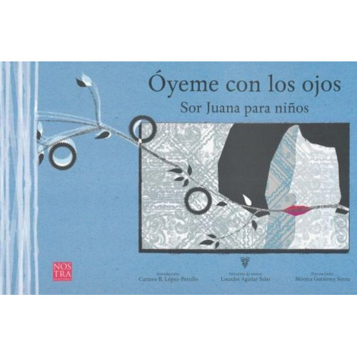 Óyeme Con Los Ojos - Sor Juana Para Niños, De María De Lourdes Aguilar Salas. Editorial Nostra Ediciones Infantil, Tapa Blanda En Español, 1