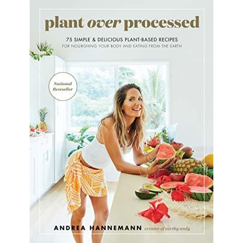 Plant Over Processed : 75 Simple & Delicious Plant-based ...