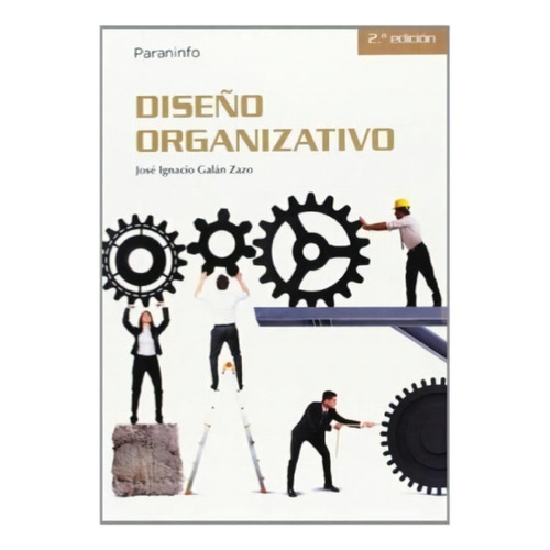 Dise/o Organizativo   2 Ed, De Jose Ignacio Galan Zazo. Editorial Paraninfo, Tapa Blanda En Español, 2016
