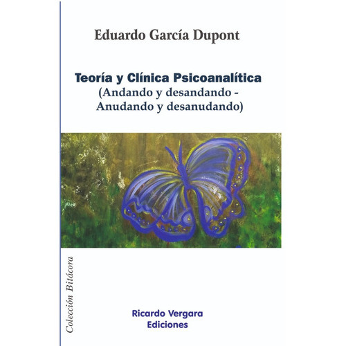 Teoría y clínica psicoanalítica, de Eduardo García Dupont. Editorial Ricardo Vergara, tapa blanda en español, 2019