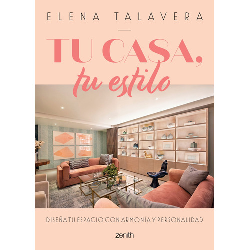 Tu casa, tu estilo, de Talavera, Elena. Serie Fuera de colección Editorial Zenith México, tapa blanda en español, 2021