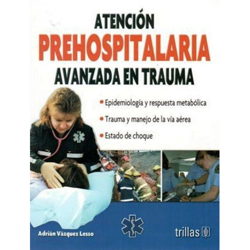 Atención prehospitalaria avanzada en trauma ¡envío gratis!, de Vázquez Lesso. Adrian. Editorial Trillas, tapa blanda en español, 2008