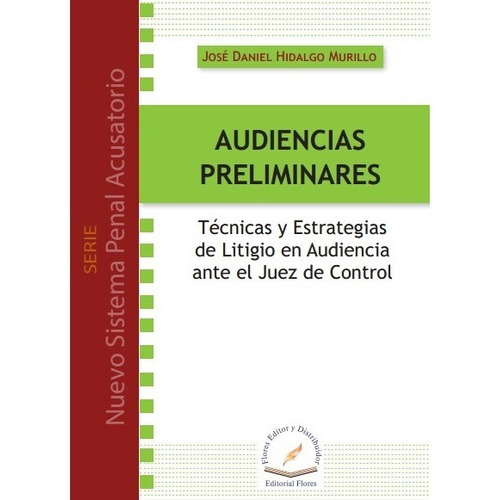 Audiencias Preliminares, De José Daniel Hidalgo Murillo., Vol. 01. Editorial Flores Editor Y Distribuidor, Tapa Blanda En Español, 2015
