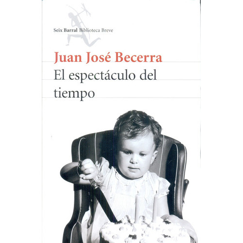 El Espectáculo Del Tiempo, De Juan José Becerra. Editorial Seix Barral, Edición 1 En Español