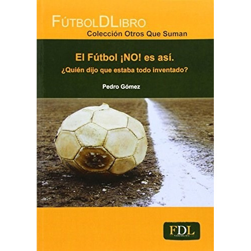 El Futbol No Es Asi. Pedro Gomez