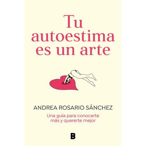 Tu Autoestima Es Un Arte, De Rosario Sanchez, Andrea. Editorial B, Tapa Blanda En Español