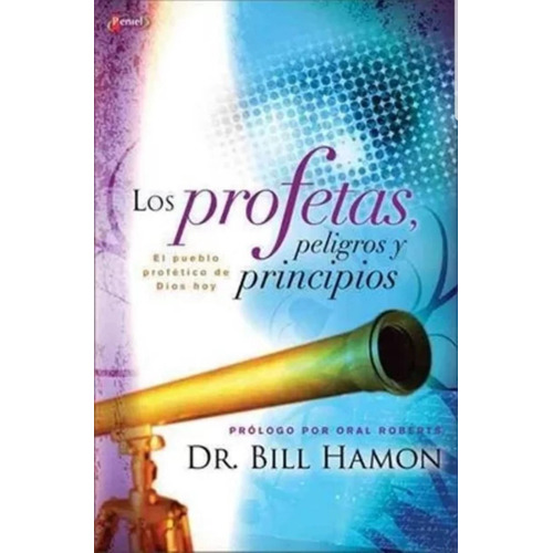 Los Profetas Peligros Y Principios - Bill Hamon