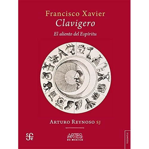 Francisco Xavier Clavigero. El Aliento Del Espiritu., De Arturo Reynoso. Editorial Artes De Medico Y Del Mundo, Edición 1 En Español, 2018