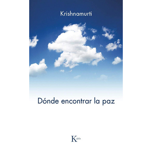 Dónde encontrar la paz, de Krishnamurti, J.. Editorial Kairos, tapa blanda en español, 2014