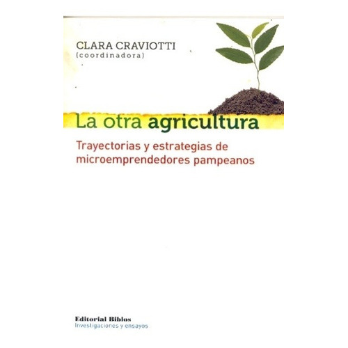 Otra agricultura. Trayectorias y estrategias de microemprend, de Clara (coord) Craviotti. Editorial Biblos en español