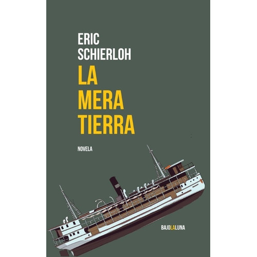 La Mera Tierra, De Eric Schierloh. Editorial Bajolaluna, Tapa Blanda En Español, 2017