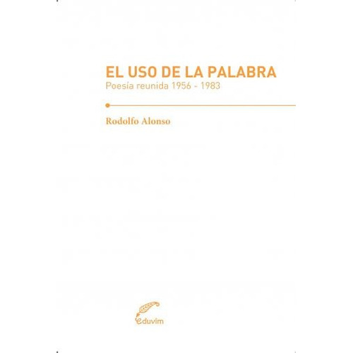 Uso De La Palabra Poesia Reunida - Rodolfo Alonso - Eduvim