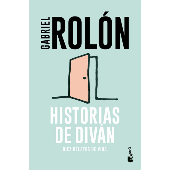 Historias De Diván. 10 Relatos De Vida  - Gabriel Rolón