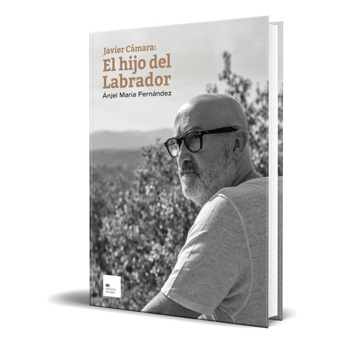 Libro Javier Cámara [ El Hijo Del Labrador ] Original, De Ánjel María Fernández Pascual. Editorial Los Aciertos, Tapa Blanda En Español, 2023