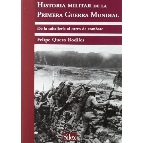 Historia Militar De La Primera Guerra Mundial, De Felipe Quero. Editorial Silex En Español
