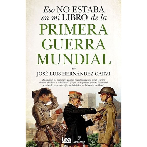 Eso No Estaba En Mi Libro De La Primera Guerra Mundial, De Jose Luis Hernandez Garvi. Editorial Ediciones Lea & Almuzara, Tapa Blanda En Español, 2023