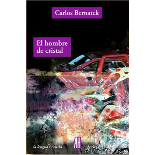 El Hombre De Cristal, De Bernatek, Carlos., Vol. Volumen Unico. Editorial Adriana Hidalgo, Tapa Blanda, Edición 1 En Español, 2019