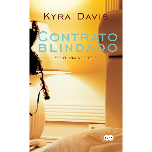 Solo una noche 3 - Contrato blindado, de Davis, Kyra. Serie Solo una noche Editorial Suma, tapa blanda en español, 2014