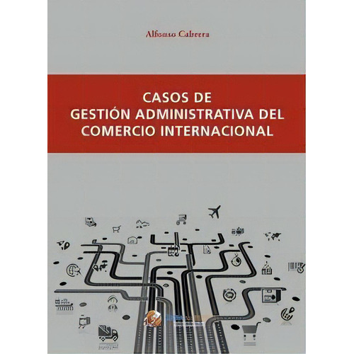 Casos De Gestiãâ³n Administrativa Del Comercio Internacional, De Cabrera Cánovas, Alfonso. Editorial Global Marketing, Tapa Blanda En Español