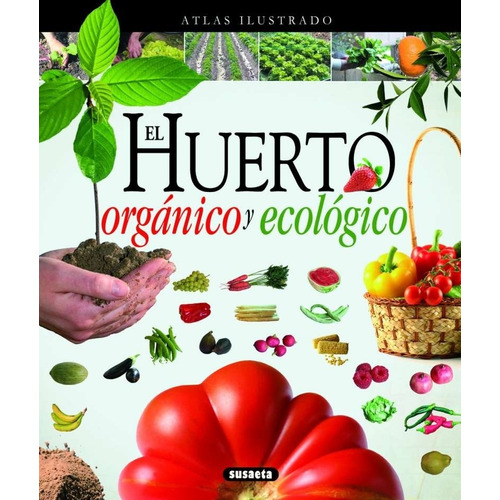 Atlas Ilustrado El Huerto Organico Y Ecologico Editore Lexus