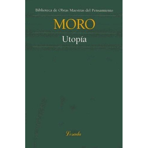 Utopia, De Tomás Moro. Editorial Losada, Tapa Blanda, Edición 2003 En Español