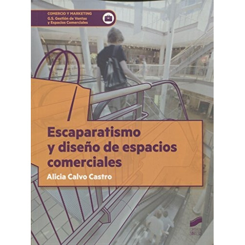 Escaparatismo y diseño de espacios comerciales, de Alicia Calvo Castro. Editorial SINTESIS, tapa blanda en español, 2018